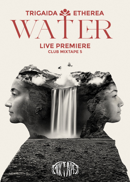 Trigaida & Etherea LIVE / "Water" Live Premiere / Club Mixtape 5 / 06.03