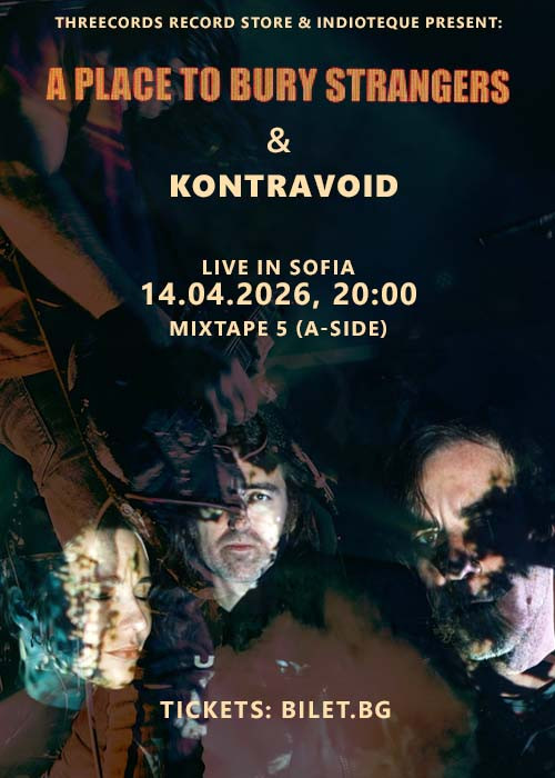A PLACE TO BURY STRANGERS/ KONTRAVOID Live in Sofia/ Threechords